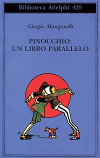 Pinocchio: un libro parallelo - Giorgio Manganelli - Libro Adelphi 2002, Biblioteca Adelphi | Libraccio.it