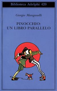 Pinocchio: un libro parallelo - Giorgio Manganelli - Libro Adelphi 2002, Biblioteca Adelphi | Libraccio.it