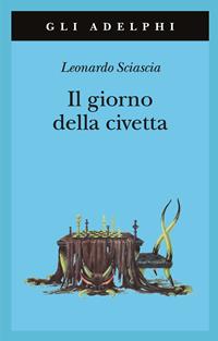 Il giorno della civetta - Leonardo Sciascia - Libro Adelphi 2002, Gli Adelphi | Libraccio.it