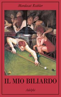 Il mio biliardo - Mordecai Richler - Libro Adelphi 2002, La collana dei casi | Libraccio.it