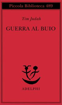 Guerra al buio - Tim Judah - Libro Adelphi 2002, Piccola biblioteca Adelphi | Libraccio.it