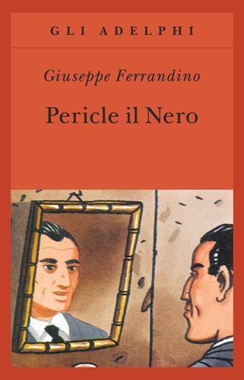 Pericle il Nero - Giuseppe Ferrandino - Libro Adelphi 2002, Gli Adelphi | Libraccio.it