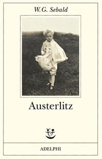 Austerlitz - Winfried G. Sebald - Libro Adelphi 2002, Fabula | Libraccio.it