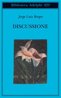 Discussione - Jorge L. Borges - Libro Adelphi 2002, Biblioteca Adelphi | Libraccio.it