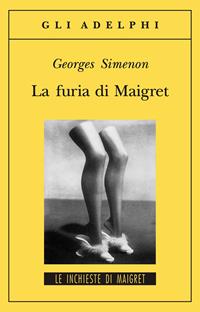 La furia di Maigret - Georges Simenon - Libro Adelphi 2002, Gli Adelphi. Le inchieste di Maigret | Libraccio.it