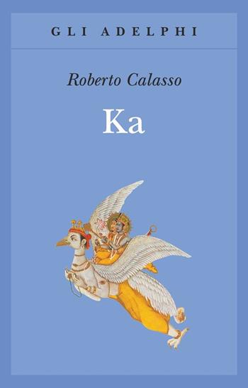 Ka - Roberto Calasso - Libro Adelphi 2002, Gli Adelphi | Libraccio.it