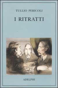 I ritratti. Ediz. illustrata - Tullio Pericoli - Libro Adelphi 2002 | Libraccio.it