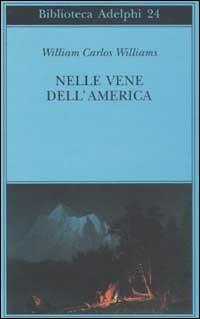 Nelle vene dell'America - William Carlos Williams - Libro Adelphi 2002, Biblioteca Adelphi | Libraccio.it