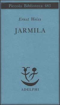 Jarmila. Una storia d'amora boema - Ernst Weiss - Libro Adelphi 2002, Piccola biblioteca Adelphi | Libraccio.it