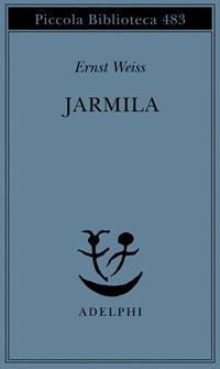 Jarmila. Una storia d'amore boema - Ernst Weiss - Libro Adelphi 2002, Piccola biblioteca Adelphi | Libraccio.it