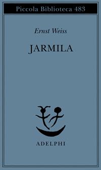 Jarmila. Una storia d'amora boema - Ernst Weiss - Libro Adelphi 2002, Piccola biblioteca Adelphi | Libraccio.it