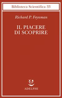 Il piacere di scoprire - Richard P. Feynman - Libro Adelphi 2002, Biblioteca scientifica | Libraccio.it