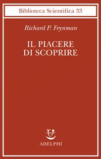 Il piacere di scoprire - Richard P. Feynman - Libro Adelphi 2002, Biblioteca scientifica | Libraccio.it