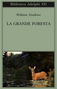 La grande foresta - William Faulkner - Libro Adelphi 2002, Biblioteca Adelphi | Libraccio.it