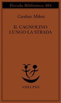 Il cagnolino lungo la strada - Czeslaw Milosz - Libro Adelphi 2002, Piccola biblioteca Adelphi | Libraccio.it
