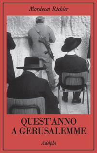 Quest'anno a Gerusalemme - Mordecai Richler - Libro Adelphi 2002, La collana dei casi | Libraccio.it