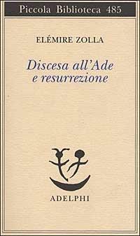 Discesa all'Ade e resurrezione - Elémire Zolla - Libro Adelphi 2002, Piccola biblioteca Adelphi | Libraccio.it