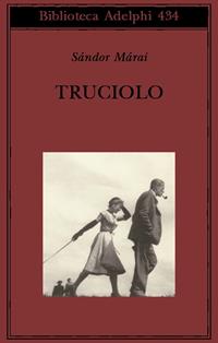 Truciolo - Sándor Márai - Libro Adelphi 2002, Biblioteca Adelphi | Libraccio.it