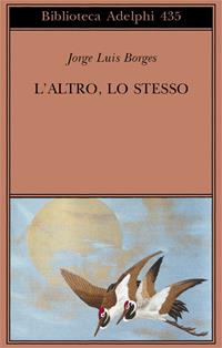 L'altro, lo stesso. Testo originale a fronte - Jorge L. Borges - Libro Adelphi 2002, Biblioteca Adelphi | Libraccio.it