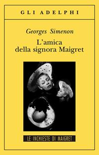 L'amica della signora Maigret - Georges Simenon - Libro Adelphi 2002, Gli Adelphi. Le inchieste di Maigret | Libraccio.it