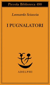 I pugnalatori - Leonardo Sciascia - Libro Adelphi 2003, Piccola biblioteca Adelphi | Libraccio.it