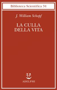 La culla della vita. La scoperta dei più antichi fossili terrestri - J. William Schopf - Libro Adelphi 2003, Biblioteca scientifica | Libraccio.it