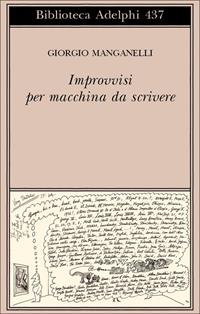 Improvvisi per macchina da scrivere - Giorgio Manganelli - Libro Adelphi 2003, Biblioteca Adelphi | Libraccio.it