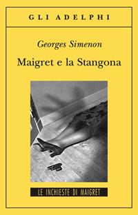 Maigret e la Stangona - Georges Simenon - Libro Adelphi 2003, Gli Adelphi. Le inchieste di Maigret | Libraccio.it