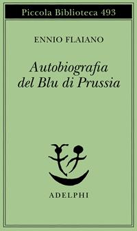 Autobiografia del Blu di Prussia - Ennio Flaiano - Libro Adelphi 2003, Piccola biblioteca Adelphi | Libraccio.it