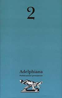 Adelphiana. Pubblicazione permanente. Vol. 2  - Libro Adelphi 2003, Adelphiana pubblicazione permanente | Libraccio.it