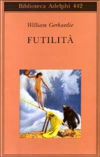 Futilità - William Gerhardie - Libro Adelphi 2003, Biblioteca Adelphi | Libraccio.it