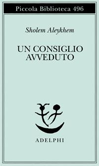 Un consiglio avveduto - Shalom Aleichem - Libro Adelphi 2003, Piccola biblioteca Adelphi | Libraccio.it