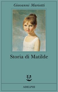 Storia di Matilde - Giovanni Mariotti - Libro Adelphi 2003, Fabula | Libraccio.it