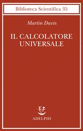 Il calcolatore universale. Da Leibniz a Turing