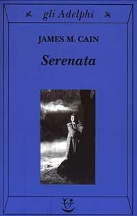 Serenata - James M. Cain - Libro Adelphi 2003, Gli Adelphi | Libraccio.it