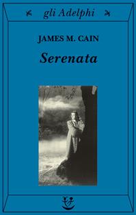 Serenata - James M. Cain - Libro Adelphi 2003, Gli Adelphi | Libraccio.it