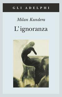 L' ignoranza - Milan Kundera - Libro Adelphi 2003, Gli Adelphi | Libraccio.it
