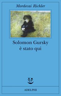 Solomon Gursky è stato qui - Mordecai Richler - Libro Adelphi 2003, Fabula | Libraccio.it