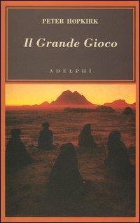 Il grande gioco. I servizi segreti in Asia centrale - Peter Hopkirk - Libro Adelphi 2004, L'oceano delle storie | Libraccio.it