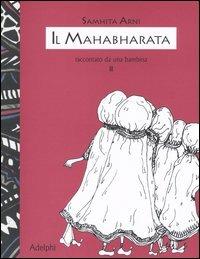 Il Mahabharata raccontato da una bambina. Vol. 2 - Samhita Arni - Libro Adelphi 2003, I cavoli a merenda | Libraccio.it