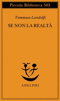 Se non la realtà - Tommaso Landolfi - Libro Adelphi 2003, Piccola biblioteca Adelphi | Libraccio.it