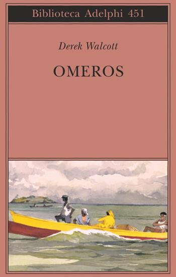 Omeros - Derek Walcott - Libro Adelphi 2003, Biblioteca Adelphi | Libraccio.it