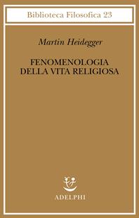 Fenomenologia della vita religiosa - Martin Heidegger - Libro Adelphi 2003, Biblioteca filosofica | Libraccio.it