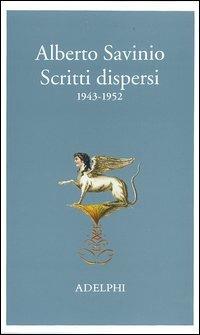 Scritti dispersi (1943-1952) - Alberto Savinio - Libro Adelphi 2004, La nave Argo | Libraccio.it