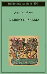 Il libro di sabbia - Jorge L. Borges - Libro Adelphi 2004, Biblioteca Adelphi | Libraccio.it
