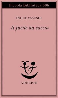 Il fucile da caccia - Yasushi Inoue - Libro Adelphi 2004, Piccola biblioteca Adelphi | Libraccio.it