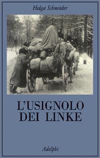 L'usignolo dei Linke. Memorie di un'infanzia - Helga Schneider - Libro Adelphi 2004, La collana dei casi | Libraccio.it