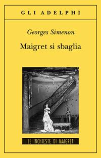 Maigret si sbaglia - Georges Simenon - Libro Adelphi 2004, Gli Adelphi. Le inchieste di Maigret | Libraccio.it