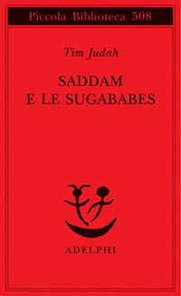 Saddam e le Sugababes - Tim Judah - Libro Adelphi 2004, Piccola biblioteca Adelphi | Libraccio.it