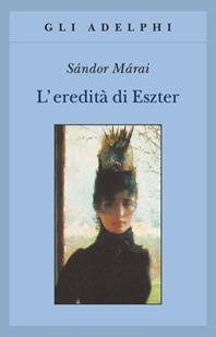 L' eredità di Eszter - Sándor Márai - Libro Adelphi 2004, Gli Adelphi | Libraccio.it